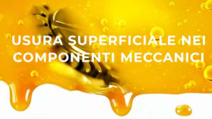 Come riconoscere e prevenire l’usura superficiale nei componenti meccanici