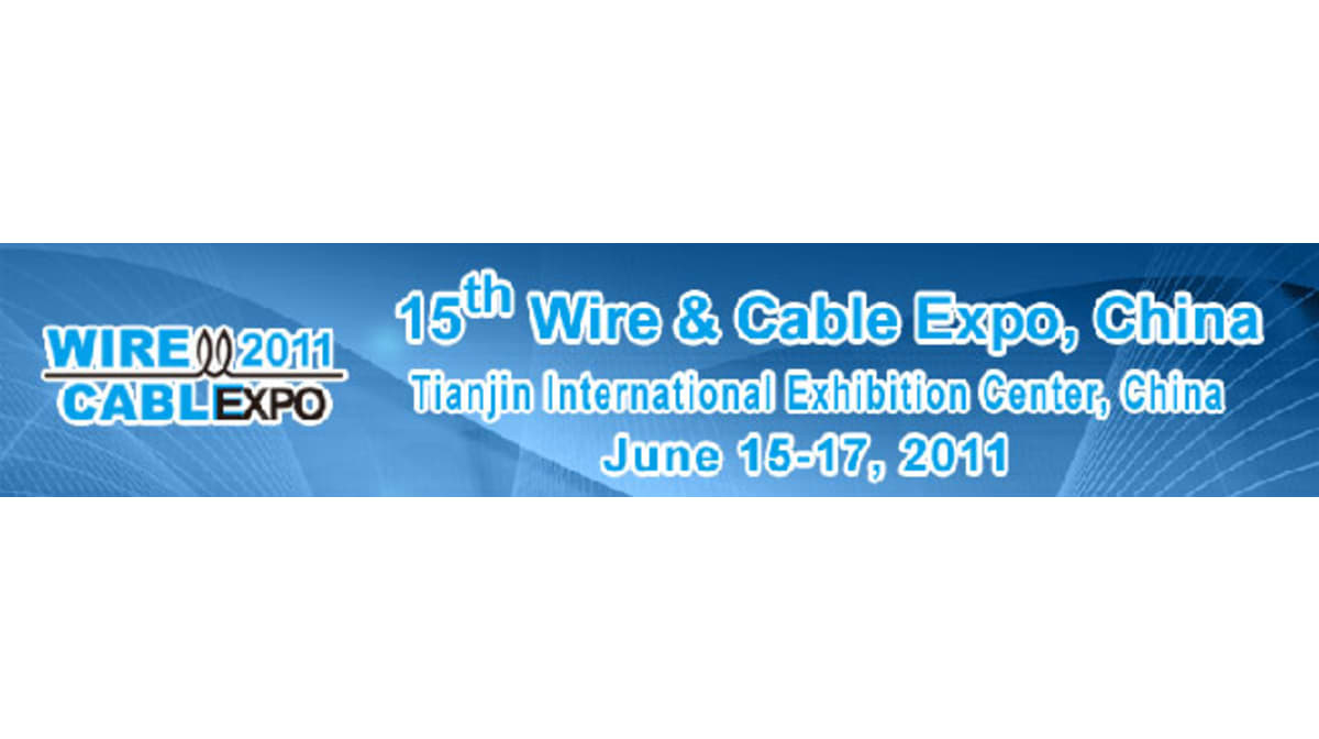 Wire & Cable Expo, China 2011 to be organized in Tianjin in June