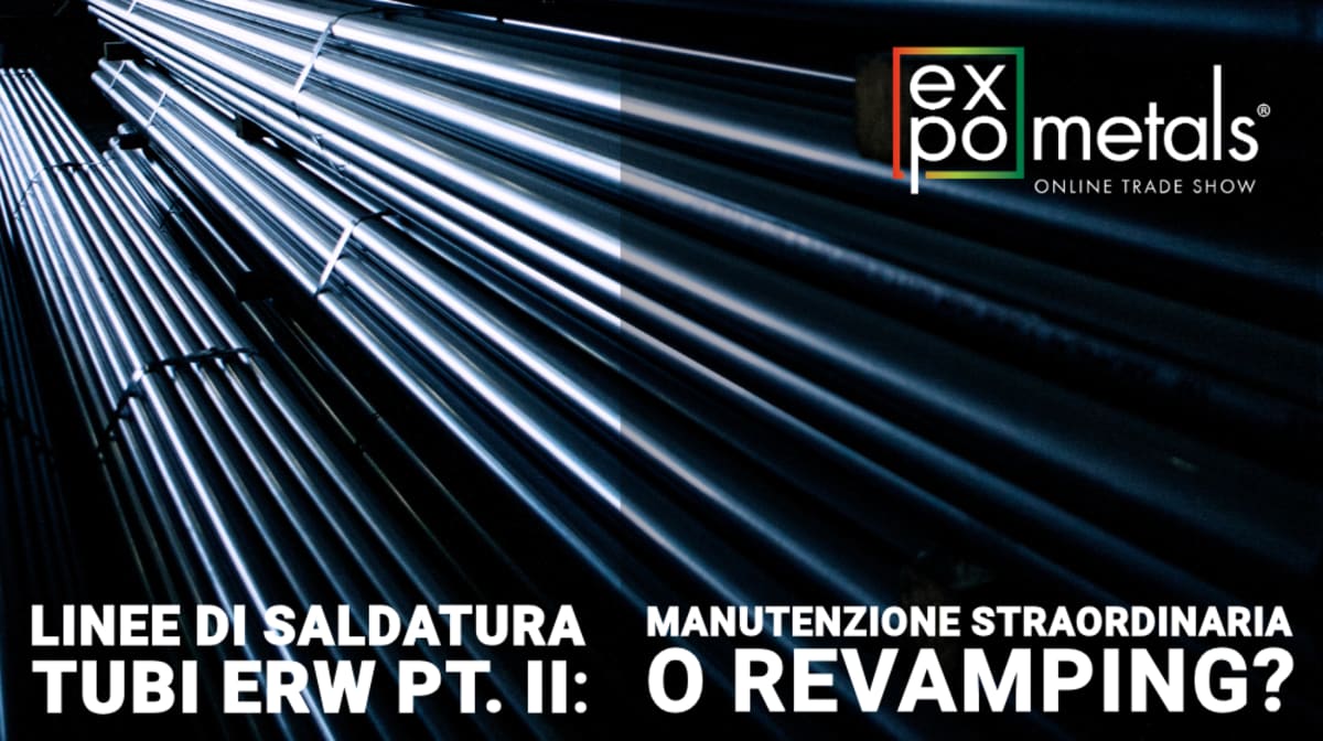 Linee di saldatura tubi ERW pt. II: manutenzione straordinaria o revamping?