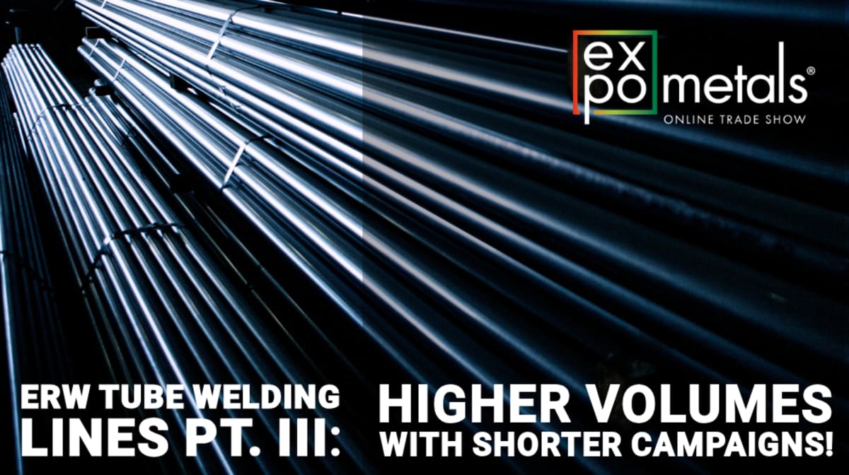 ERW tube welding lines pt. III: higher volumes with shorter campaigns!