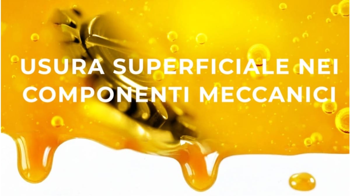 Come riconoscere e prevenire l’usura superficiale nei componenti meccanici