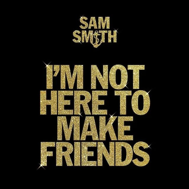 دانلود آهنگ I'm Not Here To Make Friends از Sam Smith به همراه متن آهنگ و ترجمه ی فارسی
