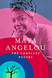 Maya Angelou: The Complete Poetry