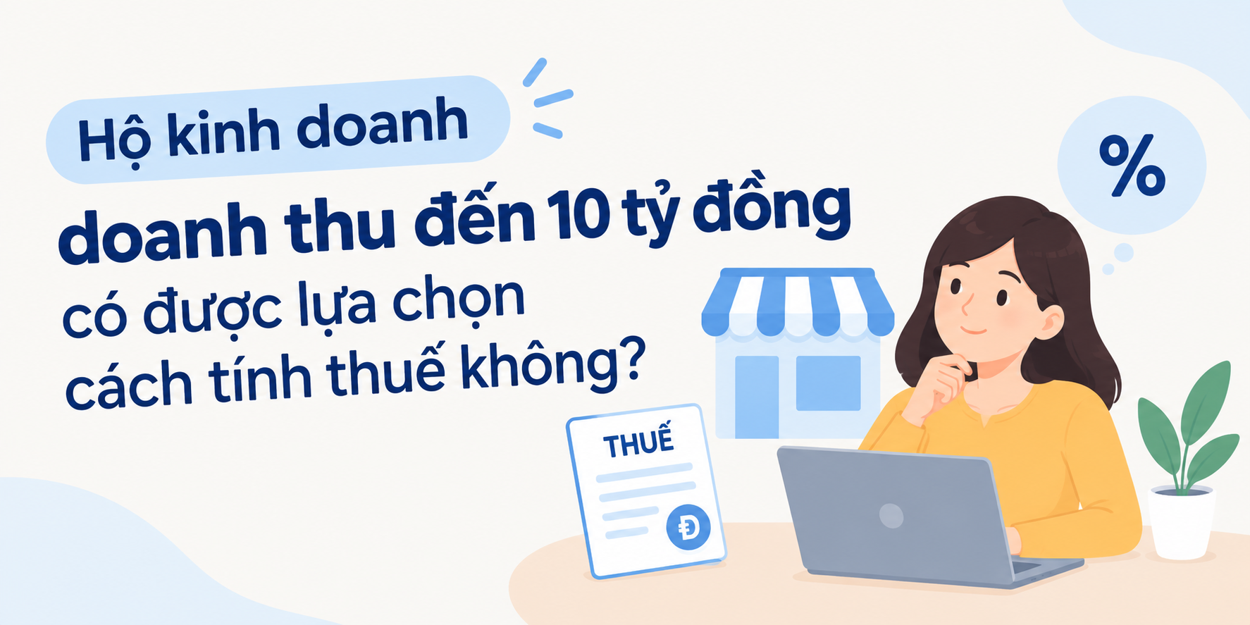 Hộ kinh doanh doanh thu đến 10 tỷ đồng có được lựa chọn cách tính thuế không?