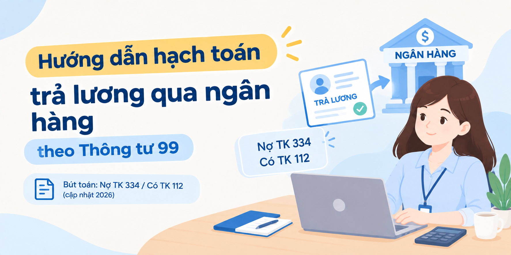 Hướng dẫn hạch toán trả lương qua ngân hàng theo Thông tư 99