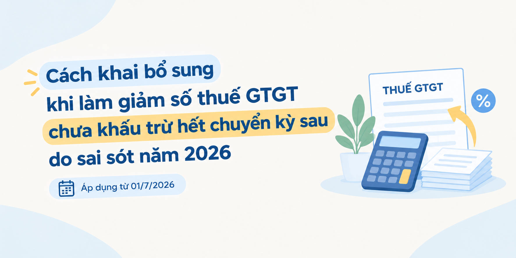 Cách khai bổ sung khi làm giảm số thuế GTGT chưa khấu trừ hết chuyển kỳ sau năm 2026