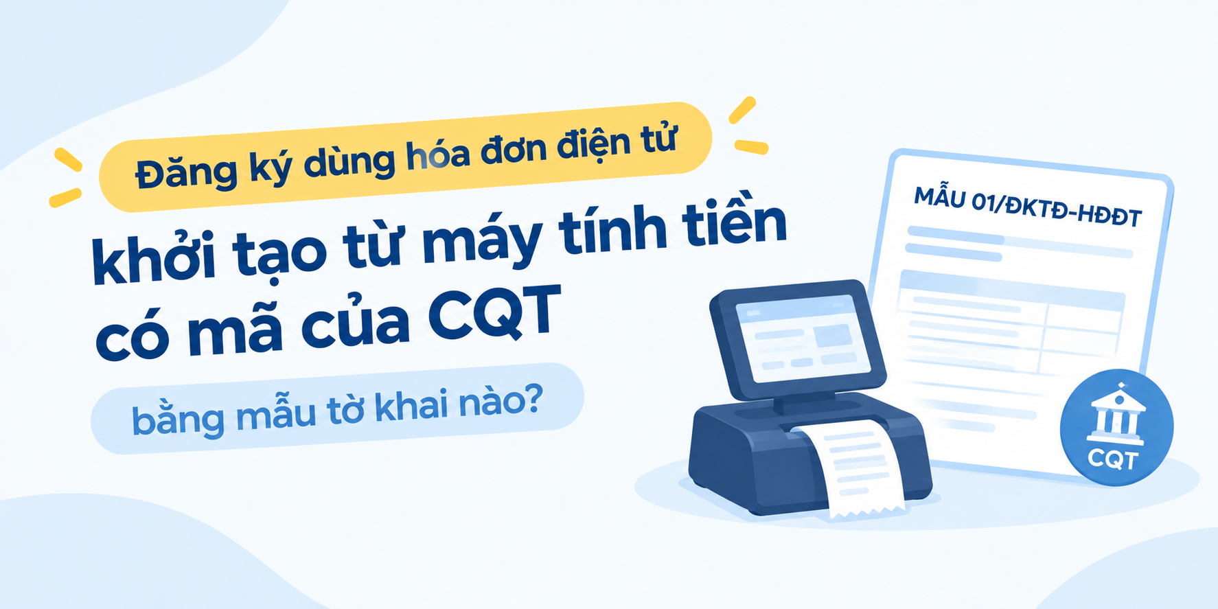 Đăng ký dùng hóa đơn điện tử khởi tạo từ máy tính tiền có mã của CQT bằng mẫu tờ khai nào?