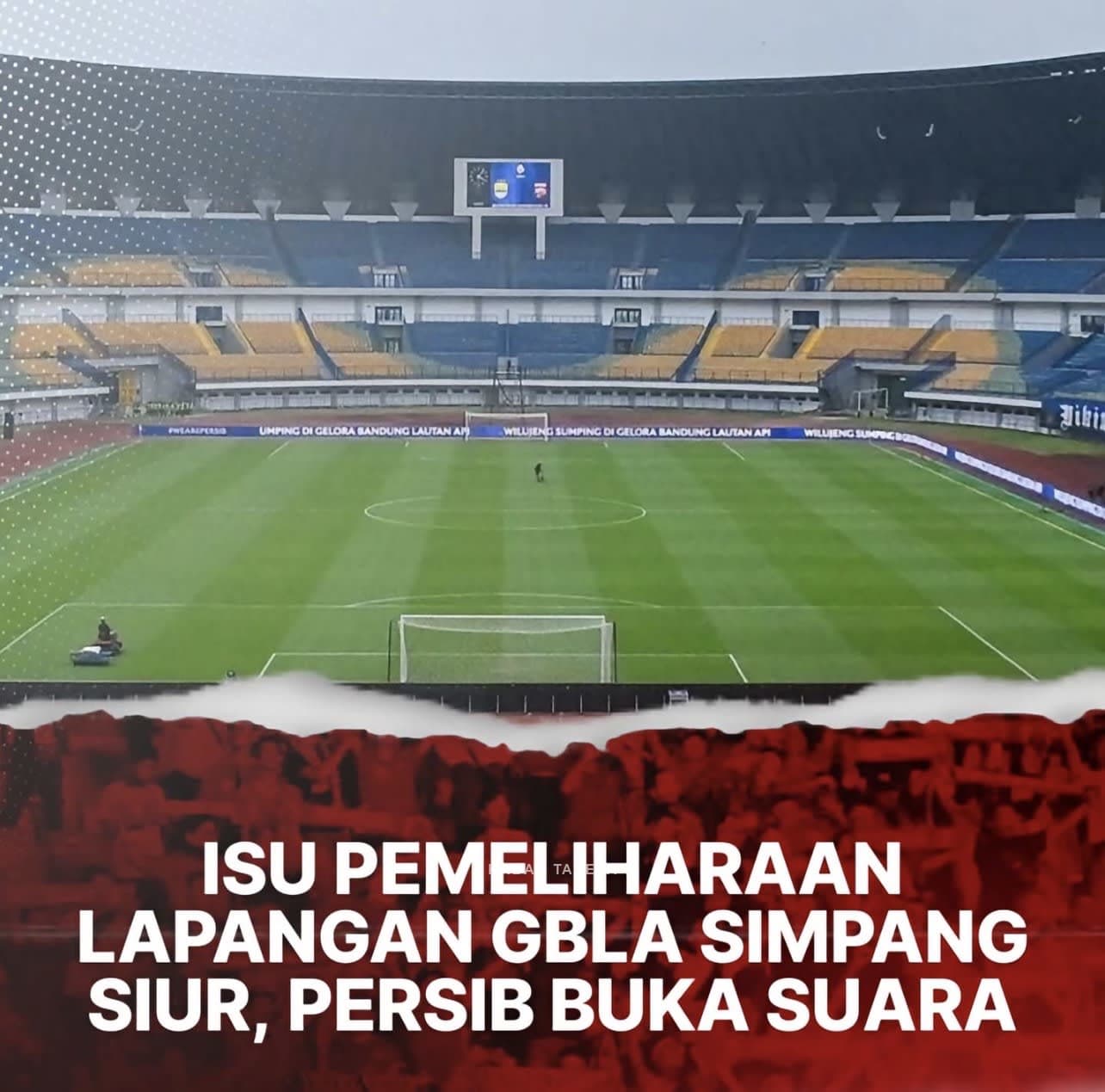 Update Kondisi Stadion GBLA: Persib Siapkan Penjelasan Resmi Soal Lapangan
