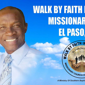 Walk By Faith International,  Missionary Church of El Paso Texas 