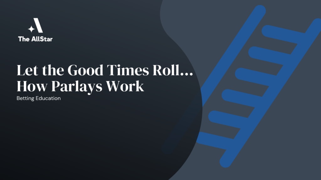 Let the Good Times Roll… How Parlays Work