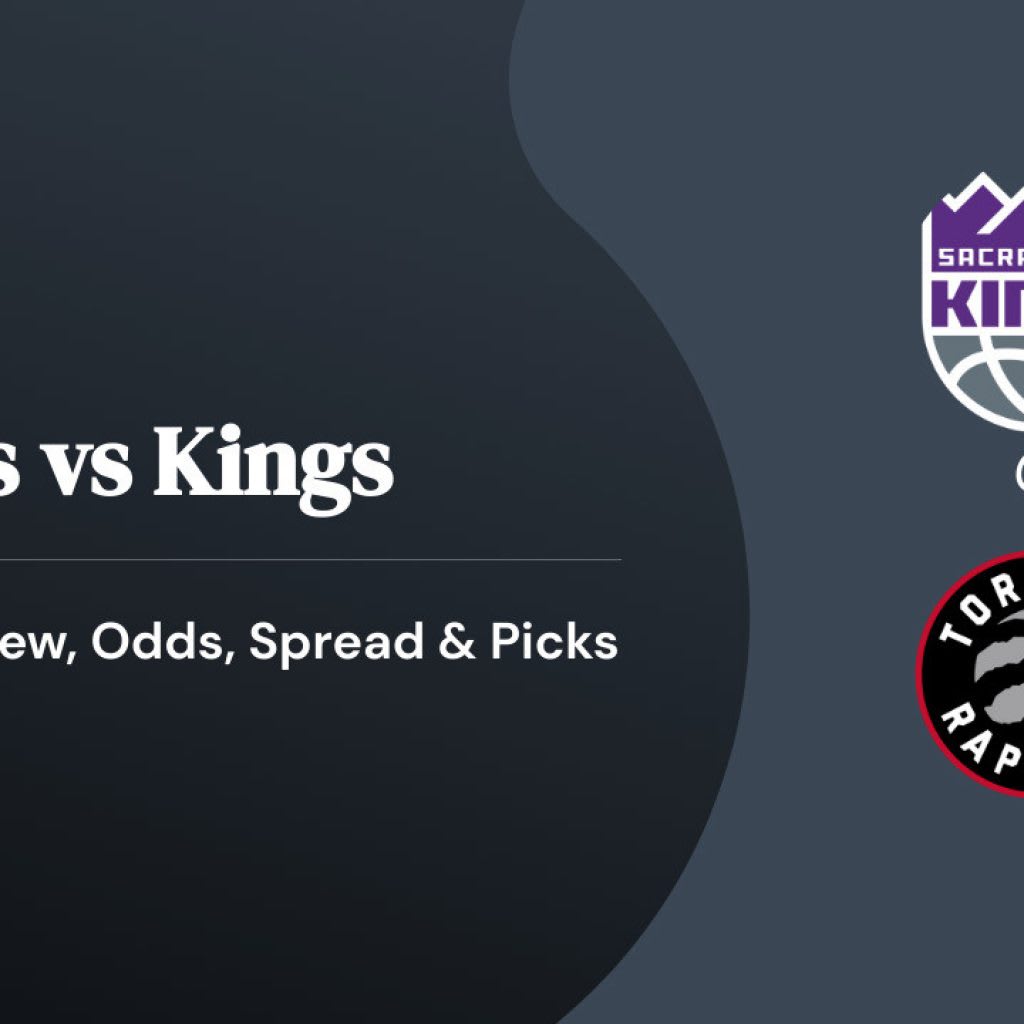 Toronto Raptors vs Sacramento Kings: Betting Preview, Odds, Spread & Picks Toronto Raptors vs Sacramento Kings: Betting Preview, Odds, Spread & Picks