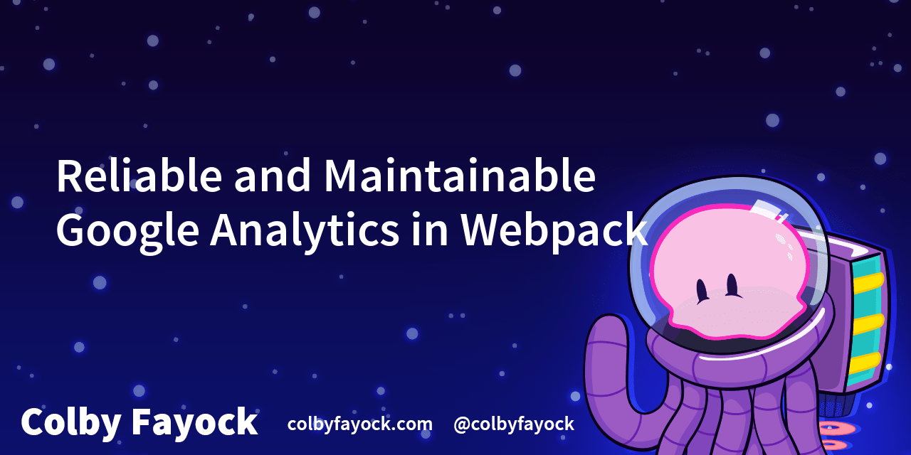 Reliable And Maintainable Google Analytics In Webpack Colby Fayock Colby Fayock