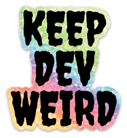 Keep Dev Weird with Glitter