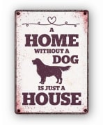 Metallskilt A Home Without a Dog Is Just a House 21x14,8cm