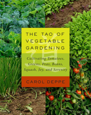 The Tao of Vegetable Gardening: Cultivating Tomatoes, Greens, Peas, Beans, Squash, Joy and Serenity