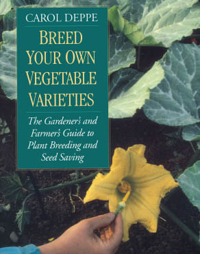 Breed Your Own Vegetable Varieties: The Gardener’s and Farmer’s Guide to Plant Breeding and Seed Saving