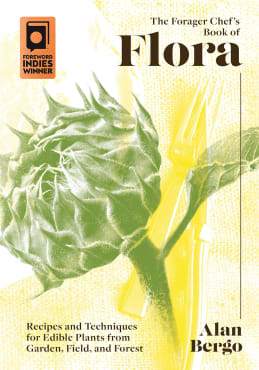 The Forager Chef’s Book of Flora: Recipes and Techniques for Edible Plants from Garden, Field, and Forest