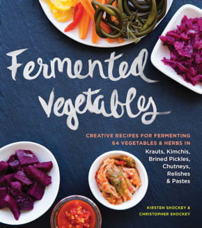 Fermented Vegetables: Creative Recipes For Fermenting 64 Vegetables & Herbs in Krauts, Kimchis, Brined Pickles, Chutneys, Relishes & Pastes