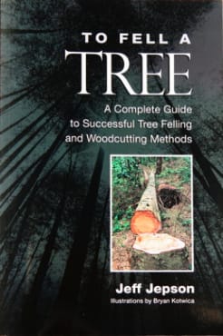 To Fell a Tree: A Complete Guide to Successful Tree Felling and Woodcutting Methods