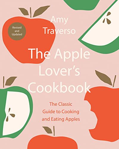 The Apple Lover’s Cookbook: The Classic Guide to Cooking and Eating Apples