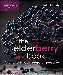 The Elderberry Book: Forage, Cultivate, Prepare, Preserve