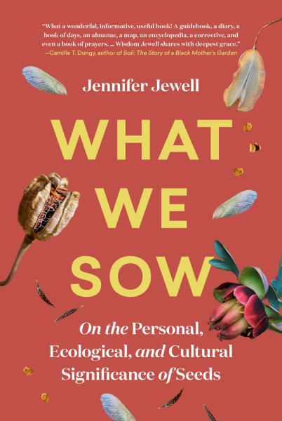 What We Sow: On the Personal, Ecological, and Cultural Significance of Seeds