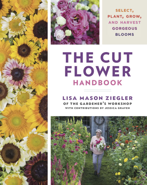The Cut Flower Handbook: Select,  Plant,  Grow,  and Harvest Gorgeous Blooms