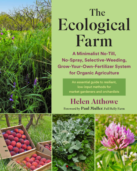 The Ecological Farm: A Minimalist No-Till , No-Spray, Selective-Weeding, Grow-Your-Own-Fertilizer System for Organic Agriculture