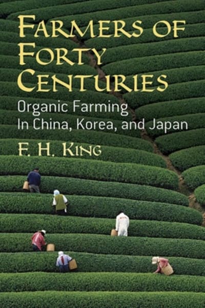 Farmers of Forty Centuries: Organic Farming in China, Korea, and Japan