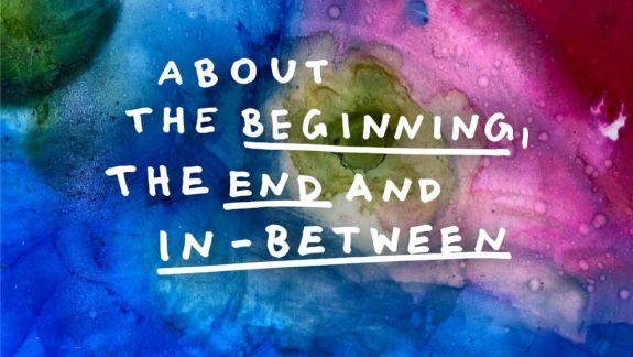 About the beginning, the end and in-between