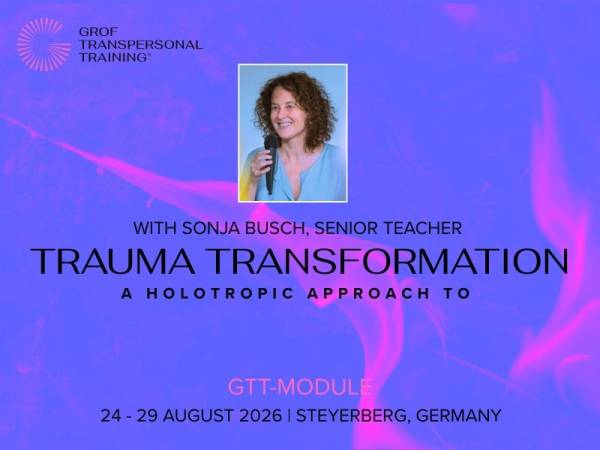 Grof Transpersonal Training® Module: A HOLOTROPIC APPROACH TO TRAUMA TRANSFORMATION, 24-29 August 2026 in Germany