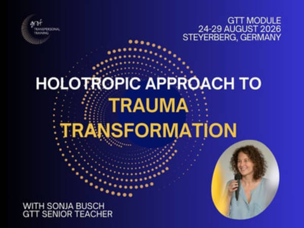 GTT Module: A HOLOTROPIC APPROACH TO TRAUMA TRANSFORMATION, 24-29 August 2026 in Germany