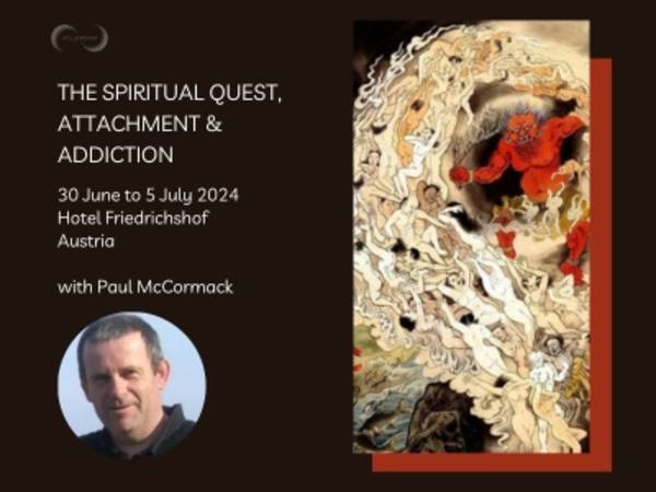 THE SPIRITUAL QUEST, ATTACHMENT, AND ADDICTION - GTT Module, 30 June -5 Juli 2024 - led by Paul McCormack