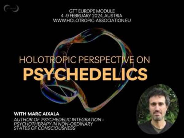 GTT MODULE - A HOLOTROPIC APPROACH TO PSYCHEDELICS: PAST, CURRENT AND FUTURE Austria 4th-9th of February 2024 with MARC B. AIXALÀ