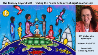 Inner Ethics and the Journey beyond Self - Finding the Power and Beauty of Right Relationship - GTT Module  with Kylea Taylor - 30 June to 5 July 2019, Peace Castle Schlaining