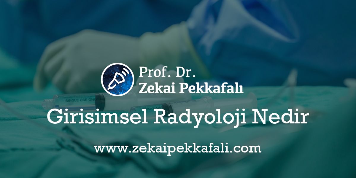 Girişimsel Radyoloji Nedir | Girişimsel Radyoloji Doktorları İstanbul | Girişimsel Radyoloji İstanbulda Hangi Hastanelerde Var