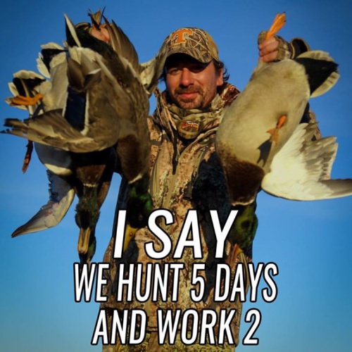Does this work for you? 5 days a week for fishing and hunting adventures then 2 days of work.

#Hunting | #Fishing | #WorkWeek | #OutdoorAdventure | #FinandField