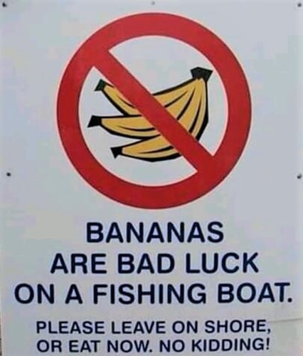 Which one are you?
A) NO Bananas Bad Luck
B) GO Bananas It's Fishing