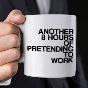 Another 8 Hours Of Pretending To Work Mug