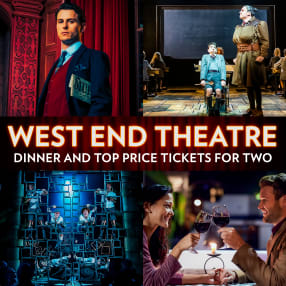Dinner and Top Price West End Theatre Tickets for Two