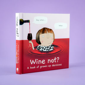 "Wine Not" - The Rosie Made a Thing Book of Grown-up Decisions