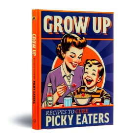 Grow Up! Picky Eater Recipes Book