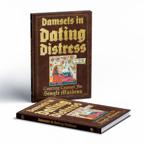 Damsels in Dating Distress Book - Advice for Single Maidens