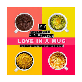 Love in a Mug - Super-Quick Mug Recipes