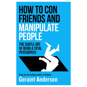 How to Con Friends and Manipulate People
