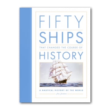 Fifty Ships that Changed the Course of History: A Nautical History of the World
