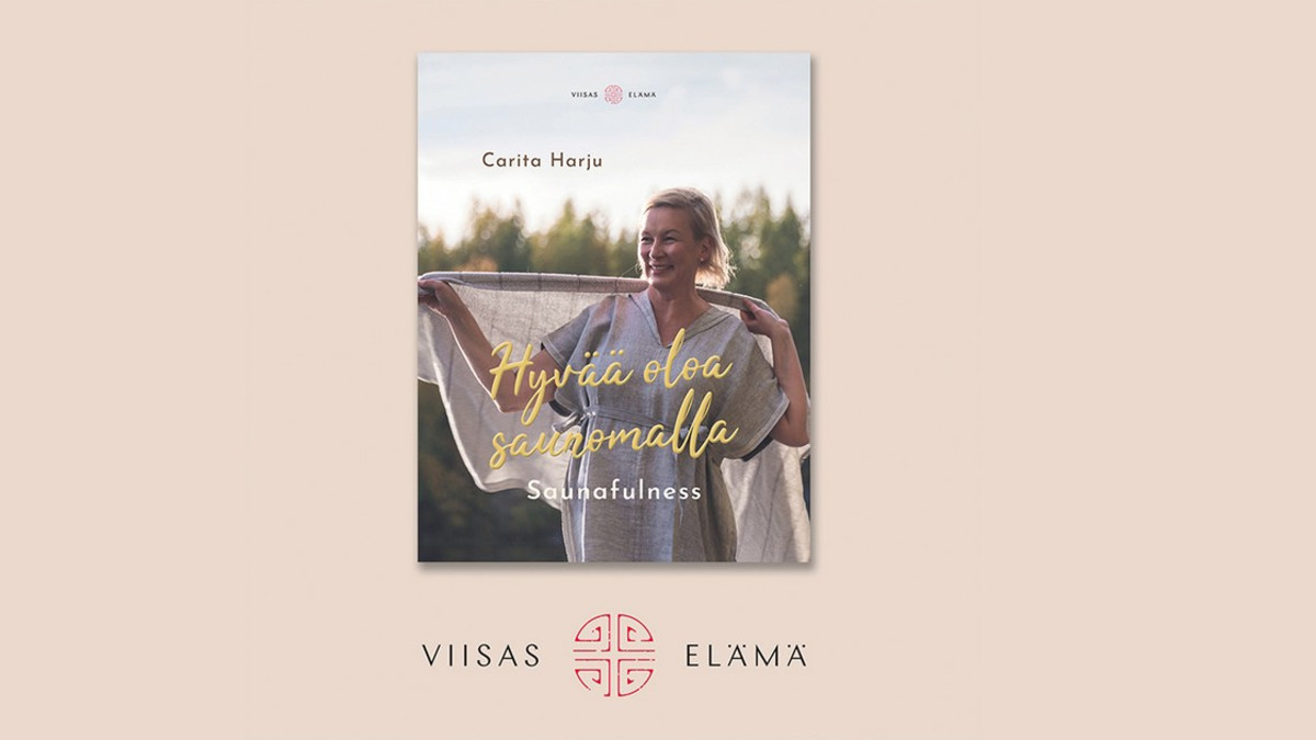 Sauna on tärkeä hyvinvoinnin lähde - Carita Harju ottaa kaiken irti saunomisesta kirjassaan Hyvää oloa saunomalla - Saunafulness