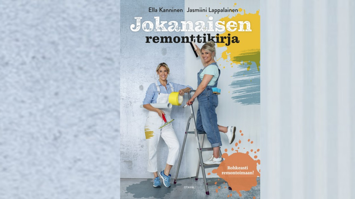 Jokanaisen remonttikirja ilmestyy 17.11. - Ella Kanninen ja Jasmiini Lappalainen tarjoavat selkeitä ohjeita kodin yleisimpiin pintaremontteihin