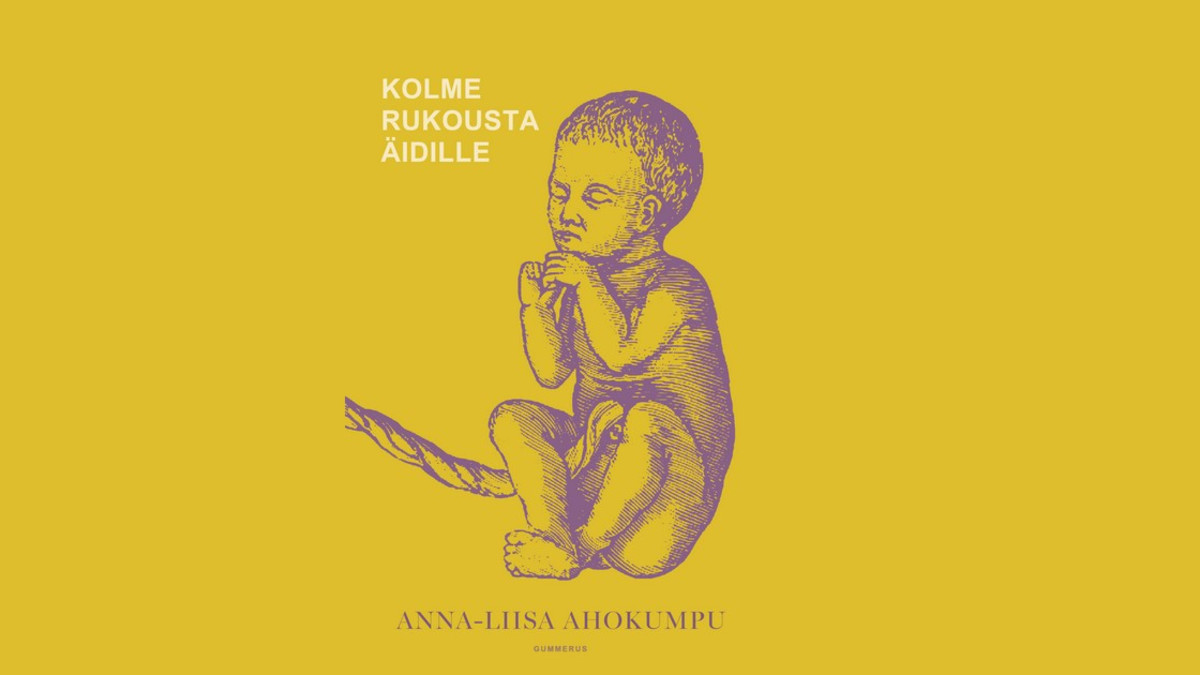 Anna-Liisa Ahokummun romaani Kolme rukousta äidille käsittelee äitien ja tytärten ketjua, synnytysväkivaltaa ja kriisejä elämän käännekohdissa