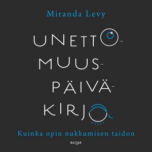 Miranda Levy: Unettomuuspäiväkirja – Kuinka opin nukkumisen taidon